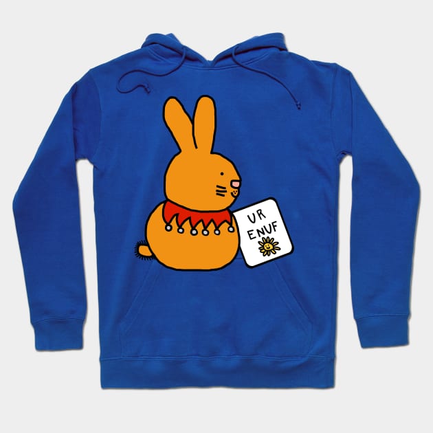 Bunny Rabbit Says U R Enuf You are Enough Hoodie by ellenhenryart